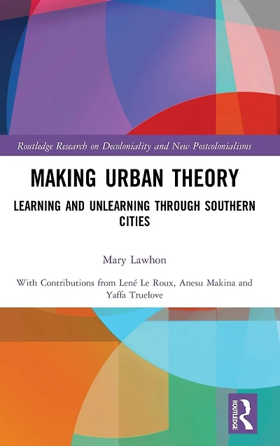 Making Urban Theory: Learning and Unlearning through Southern Cities