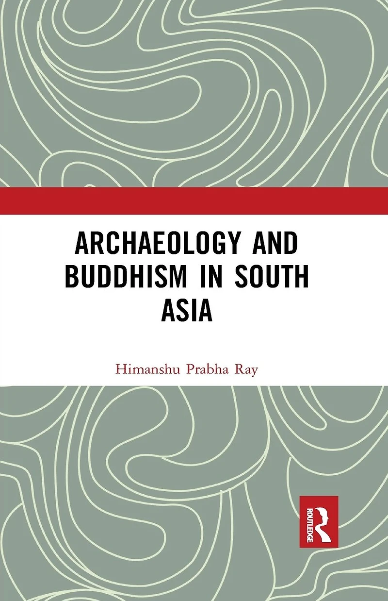Archaeology and Buddhism South Asia