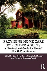 Providing Home Care for Older Adults: A Professional Guide Mental Health Practitioners