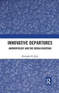 Innovative Departures: Anthropology and the Indian Diaspora