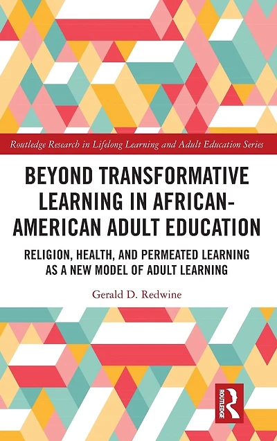Beyond Transformative Learning African-American Adult Education: Religion, Health, and Permeated as a New Model of