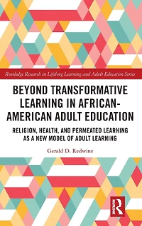 Beyond Transformative Learning African-American Adult Education: Religion, Health, and Permeated as a New Model of
