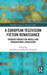 A European Television Fiction Renaissance: Premium Production Models and Transnational Circulation