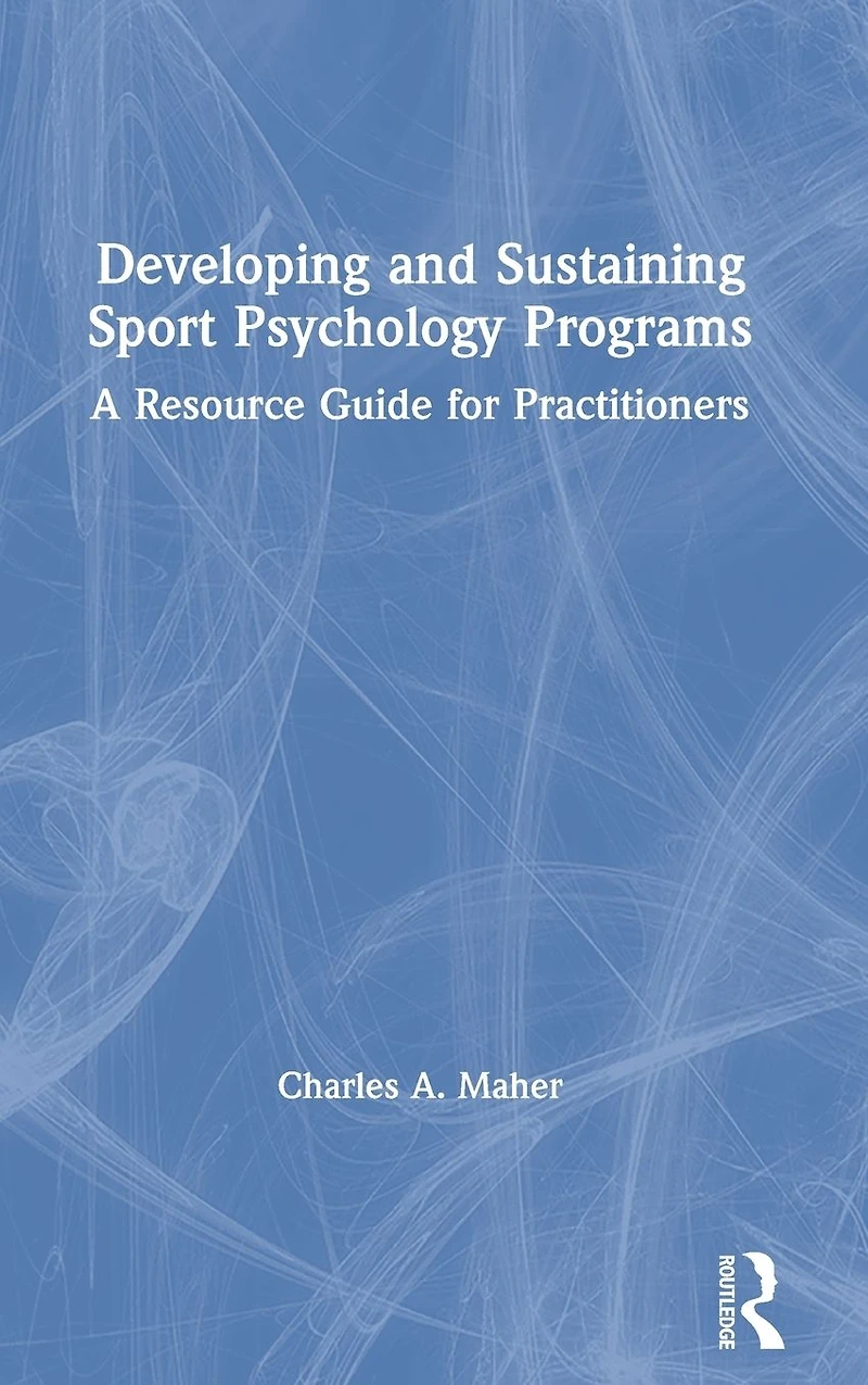 Developing and Sustaining Sport Psychology Programs: A Resource Guide for Practitioners