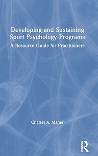 Developing and Sustaining Sport Psychology Programs: A Resource Guide for Practitioners