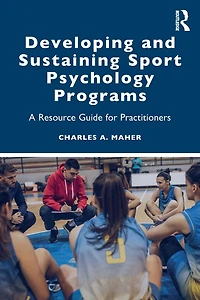 Developing and Sustaining Sport Psychology Programs: A Resource Guide for Practitioners