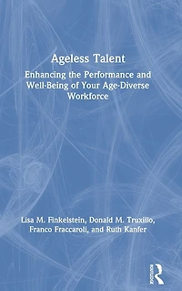 Ageless Talent: Enhancing the Performance and Well-Being of Your Age-Diverse Workforce