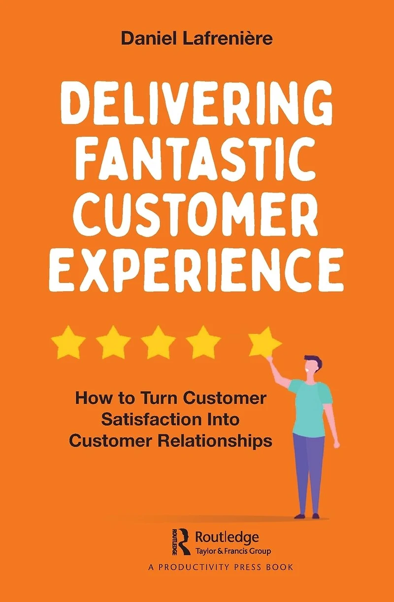Delivering Fantastic Customer Experience: How to Turn Satisfaction Into Relationships