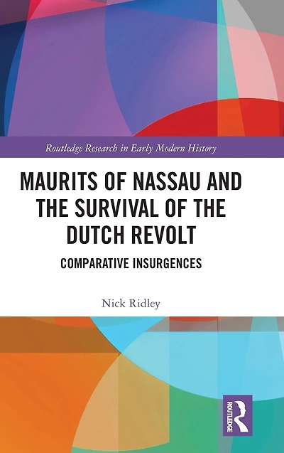 Maurits of Nassau and the Survival Dutch Revolt: Comparative Insurgences