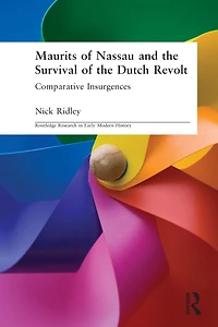 Maurits of Nassau and the Survival Dutch Revolt: Comparative Insurgences