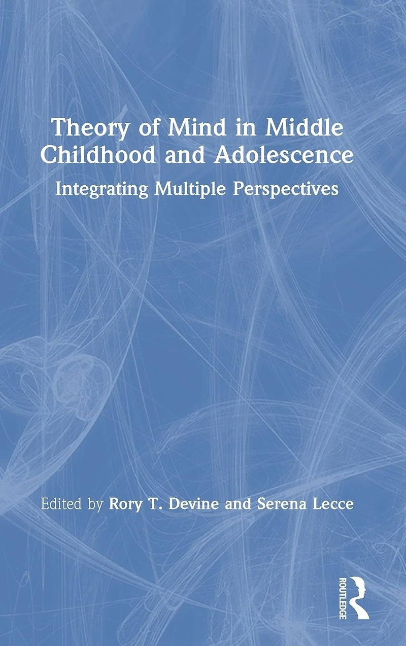 Theory of Mind Middle Childhood and Adolescence: Integrating Multiple Perspectives