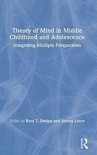 Theory of Mind Middle Childhood and Adolescence: Integrating Multiple Perspectives