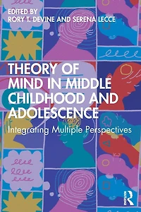 Theory of Mind Middle Childhood and Adolescence: Integrating Multiple Perspectives