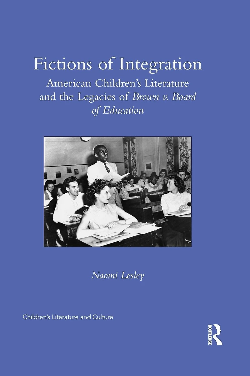 Fictions of Integration: American Children's Literature and the Legacies Brown v. Board Education