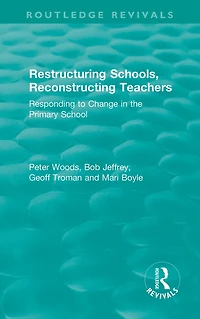 Restructuring Schools, Reconstructing Teachers: Responding to Change the Primary School