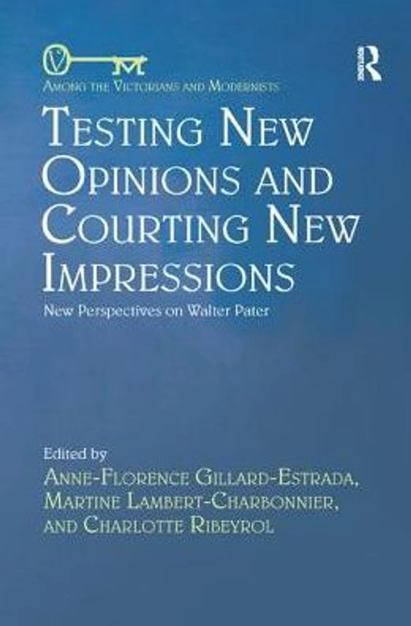 Testing New Opinions and Courting Impressions: Perspectives on Walter Pater