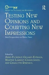 Testing New Opinions and Courting Impressions: Perspectives on Walter Pater