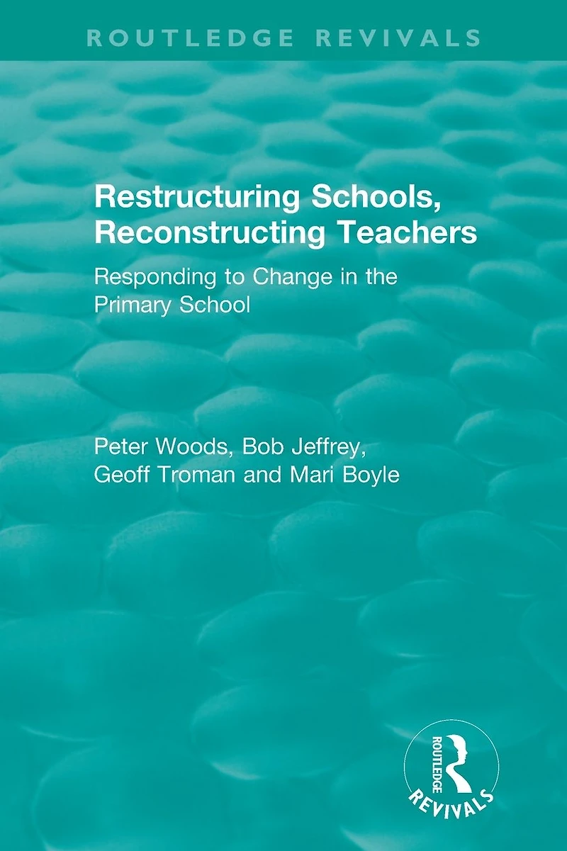 Restructuring Schools, Reconstructing Teachers: Responding to Change the Primary School