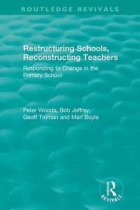Restructuring Schools, Reconstructing Teachers: Responding to Change the Primary School