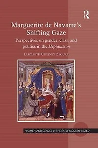 Marguerite de Navarre's Shifting Gaze: Perspectives on gender, class, and politics the Heptaméron