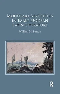 Mountain Aesthetics Early Modern Latin Literature