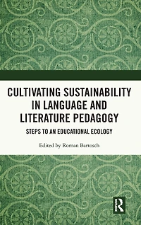 Cultivating Sustainability Language and Literature Pedagogy: Steps to an Educational Ecology