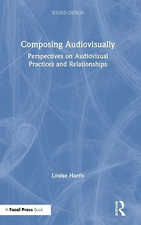 Composing Audiovisually: Perspectives on audiovisual practices and relationships