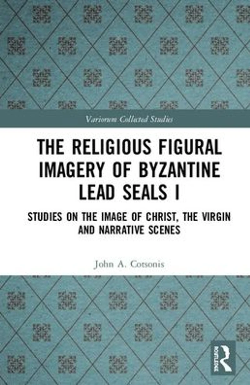 the Religious Figural Imagery of Byzantine Lead Seals I: Studies on Image Christ, Virgin and Narrative Scenes