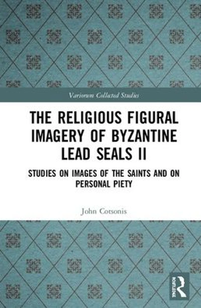 the Religious Figural Imagery of Byzantine Lead Seals II: Studies on Images Saints and Personal Piety