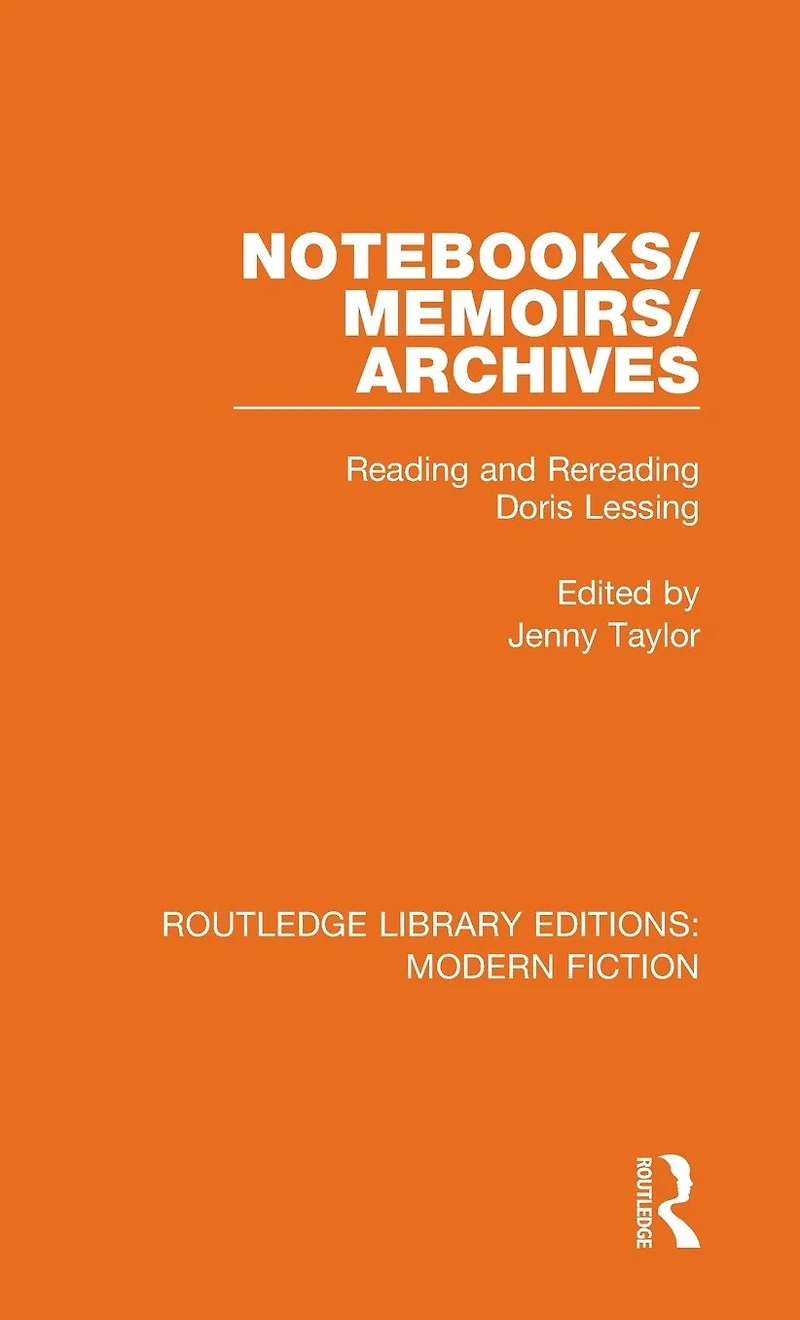 Notebooks/Memoirs/Archives: Reading and Rereading Doris Lessing