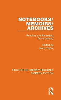 Notebooks/Memoirs/Archives: Reading and Rereading Doris Lessing