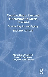 Constructing a Personal Orientation to Music Teaching: Growth, Inquiry, and Agency
