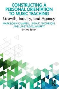 Constructing a Personal Orientation to Music Teaching: Growth, Inquiry, and Agency