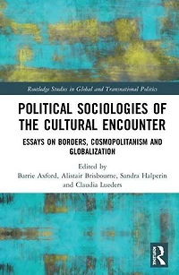 Political Sociologies of the Cultural Encounter: Essays on Borders, Cosmopolitanism, and Globalization