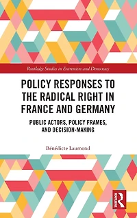 Policy Responses to the Radical Right France and Germany: Public Actors, Frames, Decision-Making