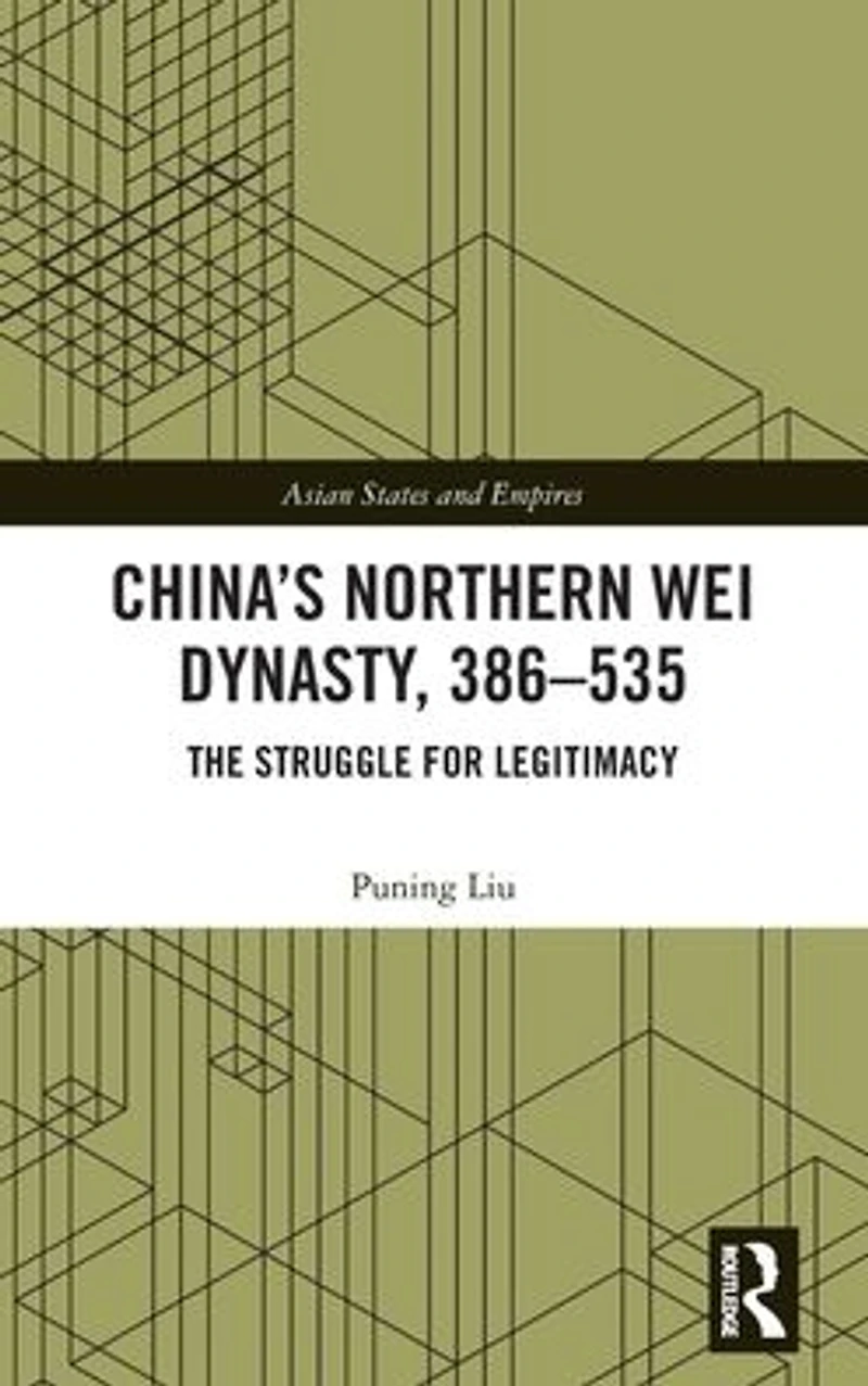 China's Northern Wei Dynasty, 386-535: The Struggle for Legitimacy