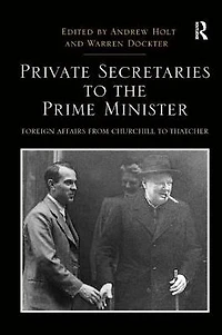 Private Secretaries to the Prime Minister: Foreign Affairs from Churchill Thatcher
