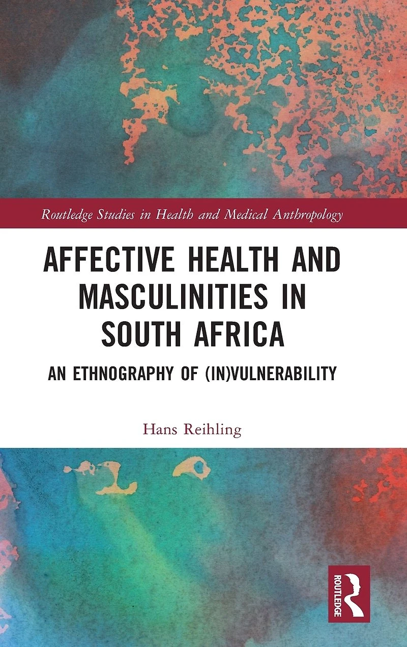 Affective Health and Masculinities South Africa: An Ethnography of (In)vulnerability