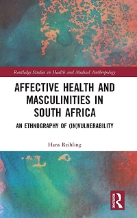 Affective Health and Masculinities South Africa: An Ethnography of (In)vulnerability