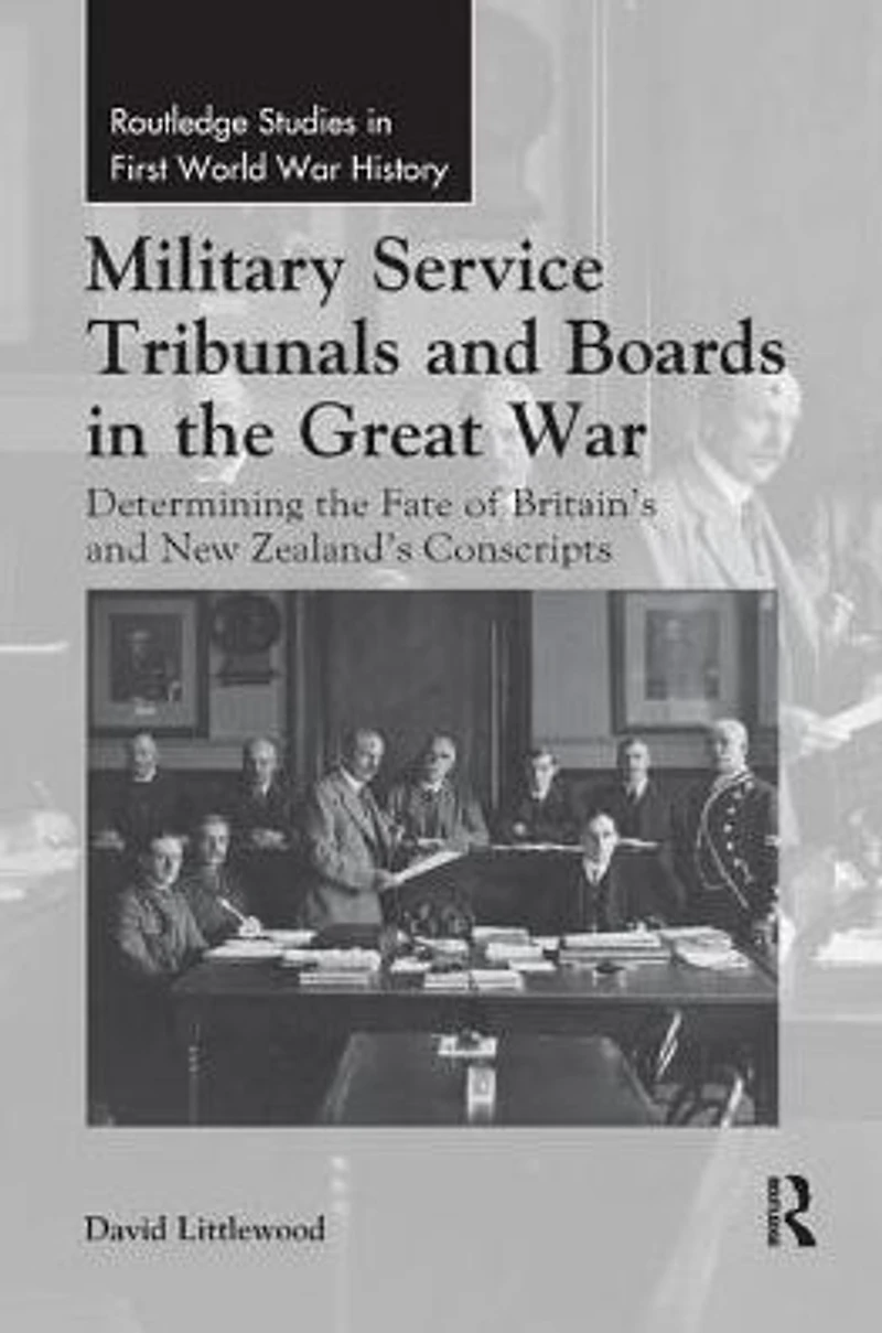 Military Service Tribunals and Boards the Great War: Determining Fate of Britain's New Zealand's Conscripts