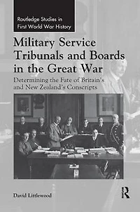 Military Service Tribunals and Boards the Great War: Determining Fate of Britain's New Zealand's Conscripts