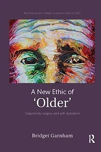 A New Ethic of 'Older': Subjectivity, surgery, and self-stylization