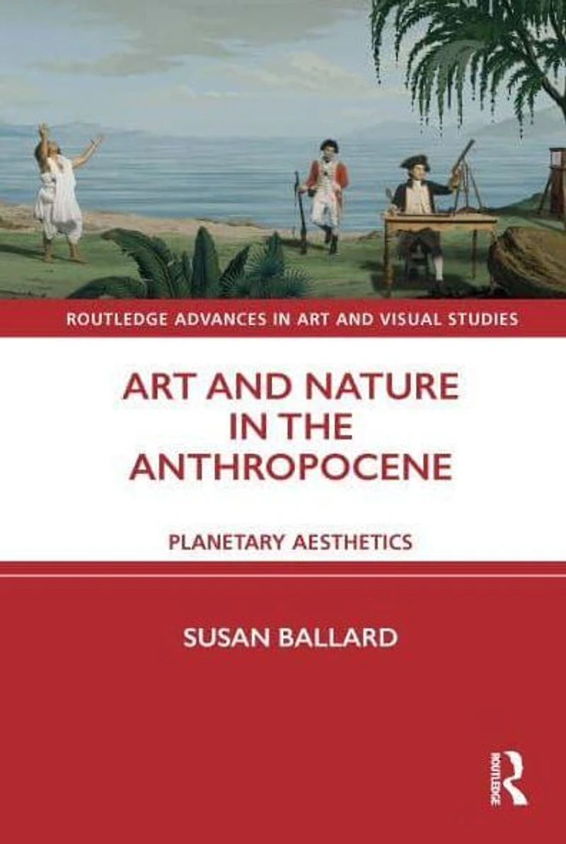 Art and Nature the Anthropocene: Planetary Aesthetics
