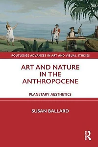 Art and Nature the Anthropocene: Planetary Aesthetics