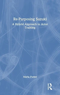Re-Purposing Suzuki: A Hybrid Approach to Actor Training