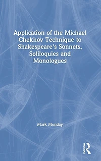 Application of the Michael Chekhov Technique to Shakespeare's Sonnets, Soliloquies and Monologues