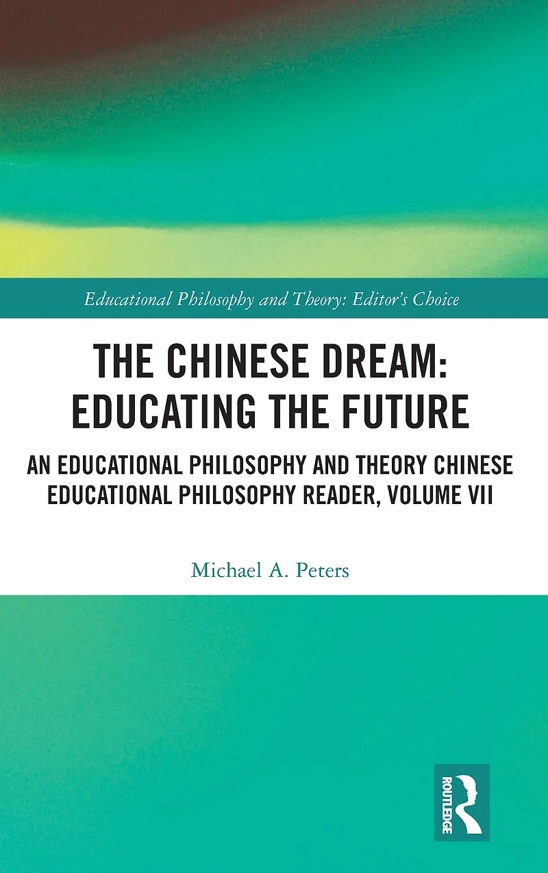 the Chinese Dream: Educating Future: An Educational Philosophy and Theory Reader, Volume VII