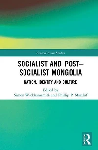 Socialist and Post-Socialist Mongolia: Nation, Identity, Culture