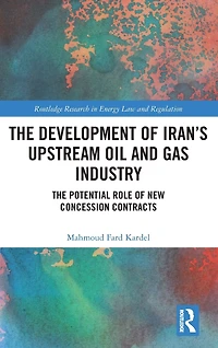 The Development of Iran's Upstream Oil and Gas Industry: Potential Role New Concession Contracts