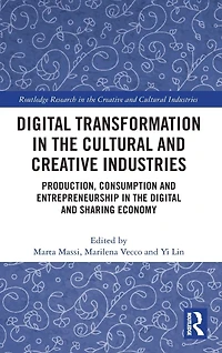 Digital Transformation the Cultural and Creative Industries: Production, Consumption Entrepreneurship Sharing Economy